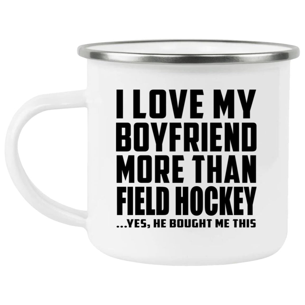 I Love My Boyfriend More Than Field Hockey - 12oz Camping Mug