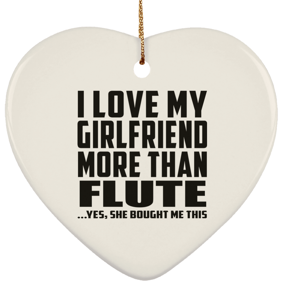 I Love My Girlfriend More Than Flute - Heart Ornament