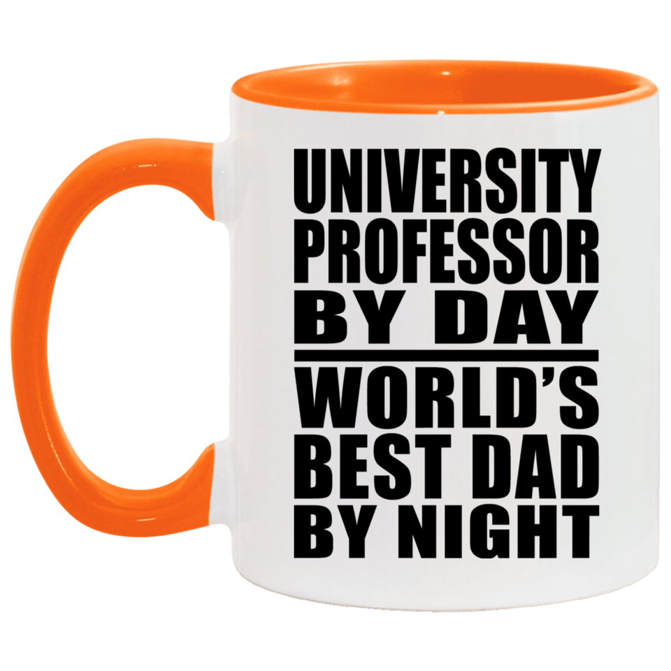 University Professor By Day World's Best Dad By Night - 11oz Accent Mug Orange