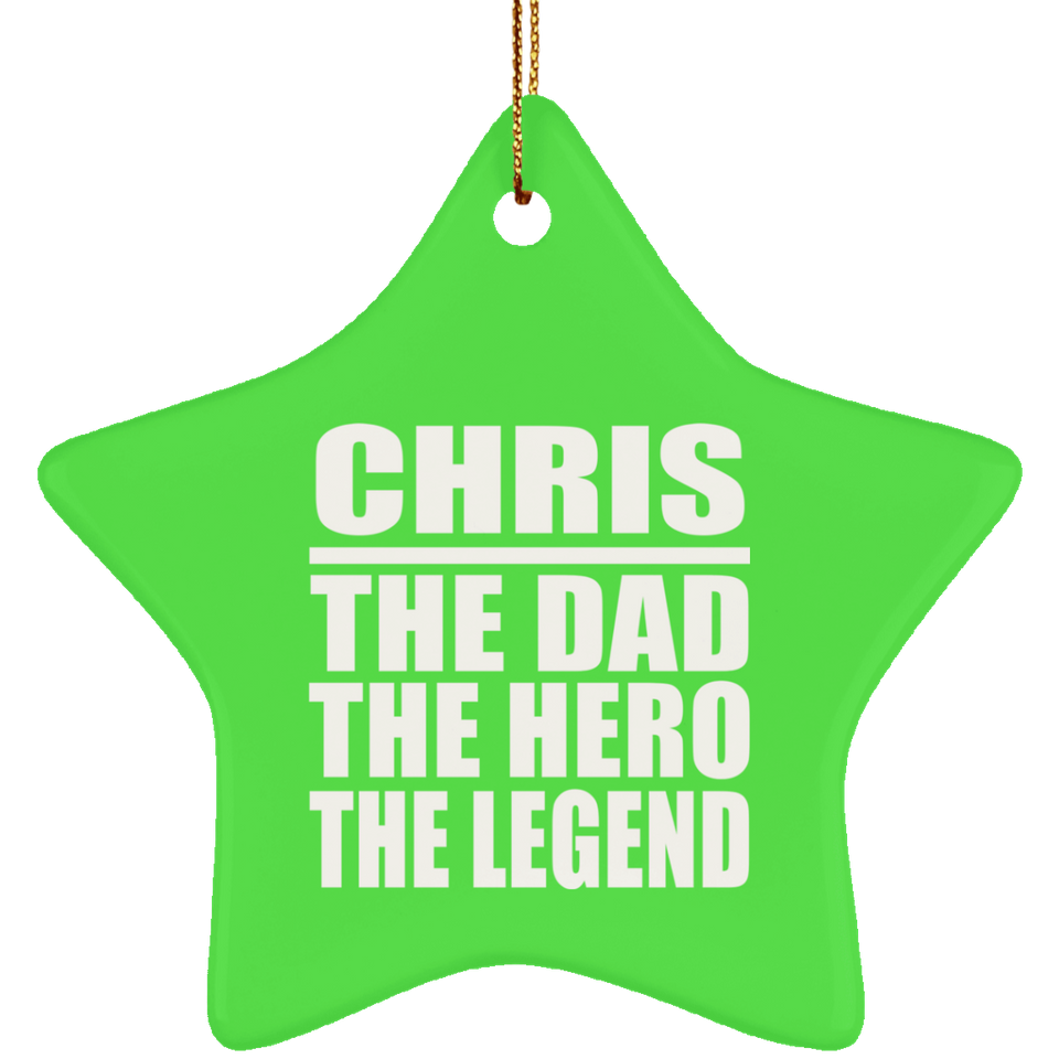 Chris The Dad The Hero The Legend - Star Ornament