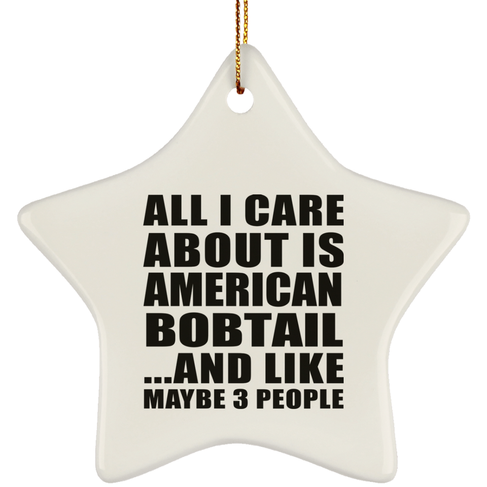 All I Care About Is American Bobtail - Star Ornament