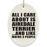 All I Care About Is Airedale Terrier - Oval Ornament