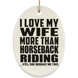 I Love My Wife More Than Horseback Riding - Oval Ornament