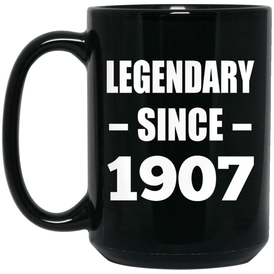 117th Birthday Legendary Since 1907 - 15oz Coffee Mug Black