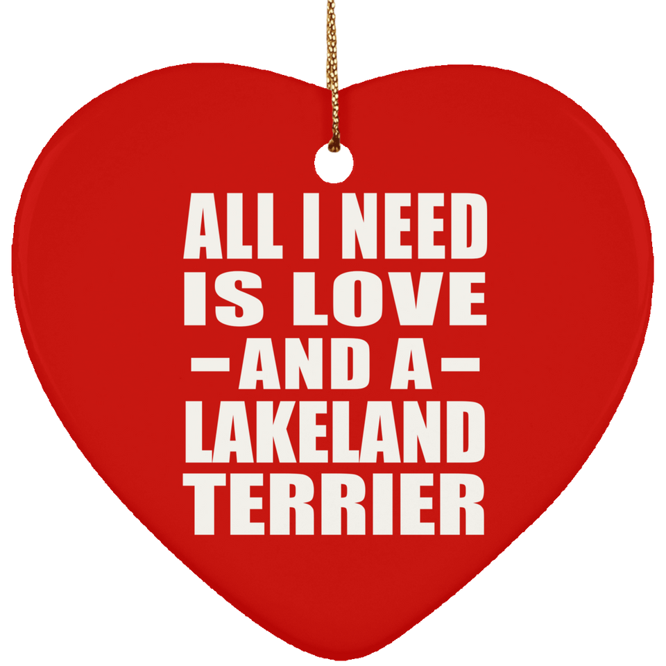 All I Need Is Love And A Lakeland Terrier - Heart Ornament