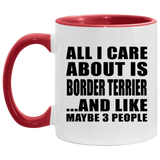 All I Care About Is Border Terrier - 11oz Accent Mug Red
