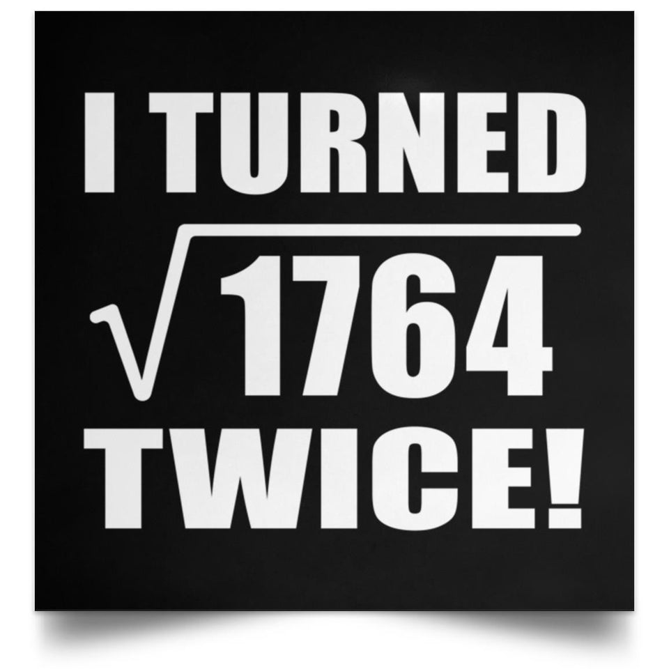 84th Birthday I Turned Square Root of 1764 Twice - Poster Square