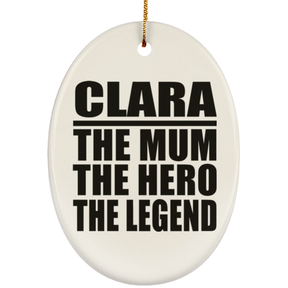 Clara The Mum The Hero The Legend - Oval Ornament