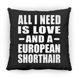 All I Need Is Love And A European Shorthair - Throw Pillow Black