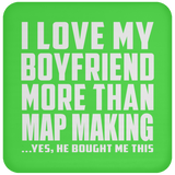 I Love My Boyfriend More Than Map Making - Coaster