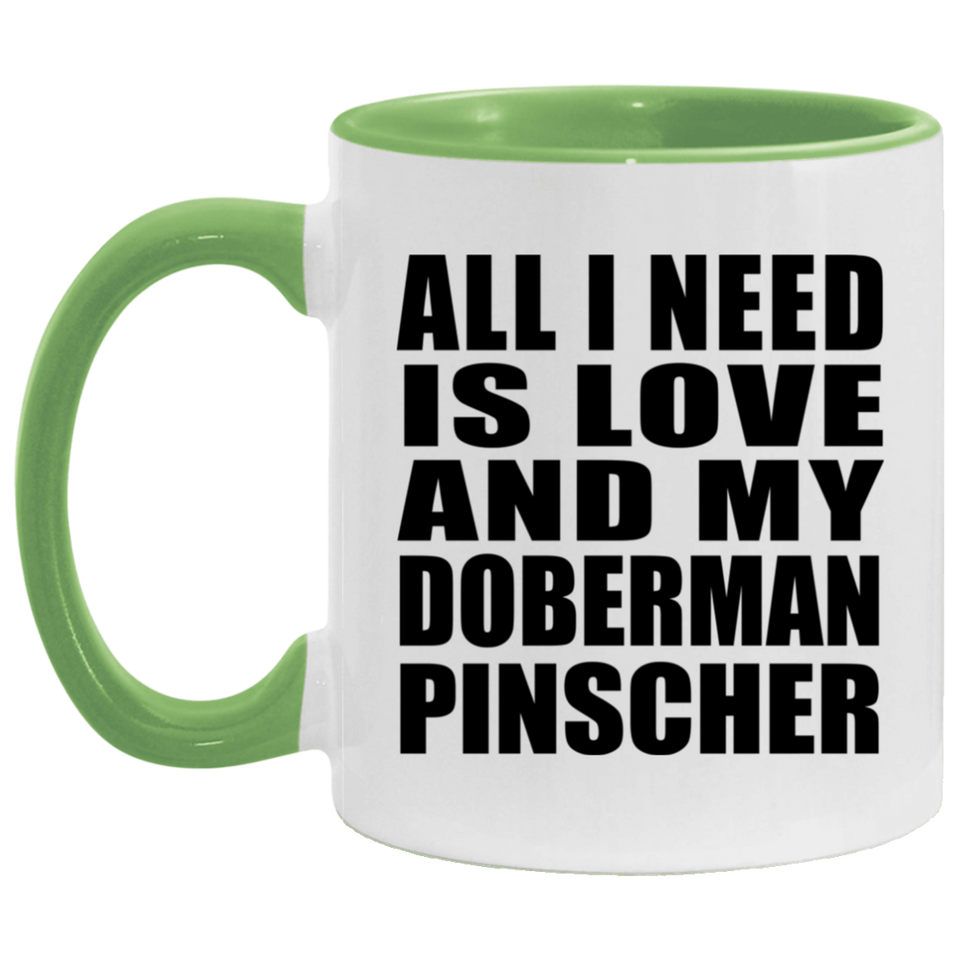 All I Need Is Love And My Doberman Pinscher - 11oz Accent Mug Green