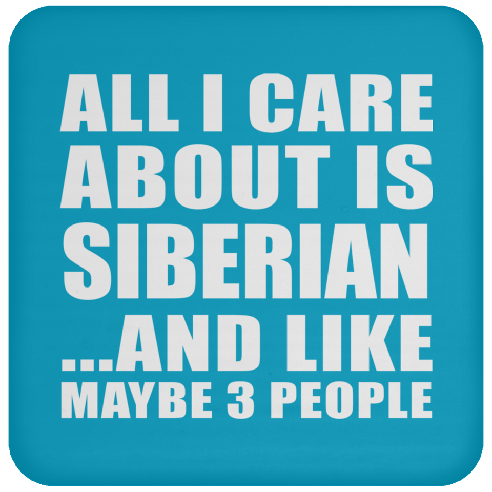 All I Care About Is Siberian - Drink Coaster
