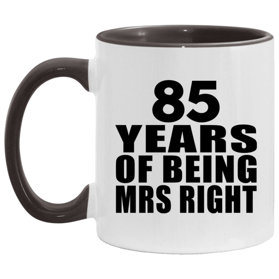 85th Anniversary 85 Years Of Being Mrs Right - 11oz Accent Mug Black