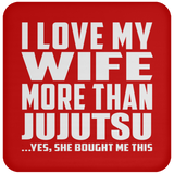I Love My Wife More Than Jujutsu - Drink Coaster