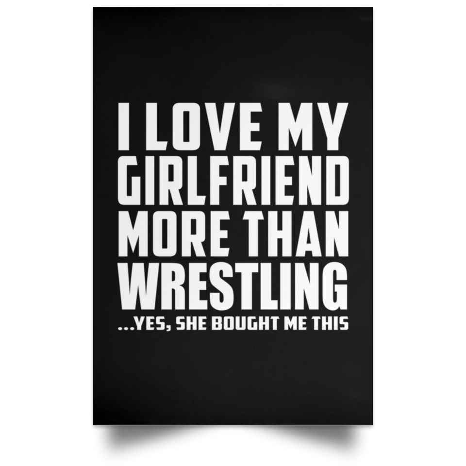 I Love My Girlfriend More Than Wrestling - Poster Portrait