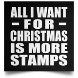 All I Want For Christmas Is More Stamps - Poster Square