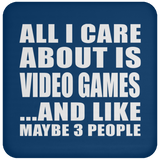 All I Care About Is Video Games - Drink Coaster