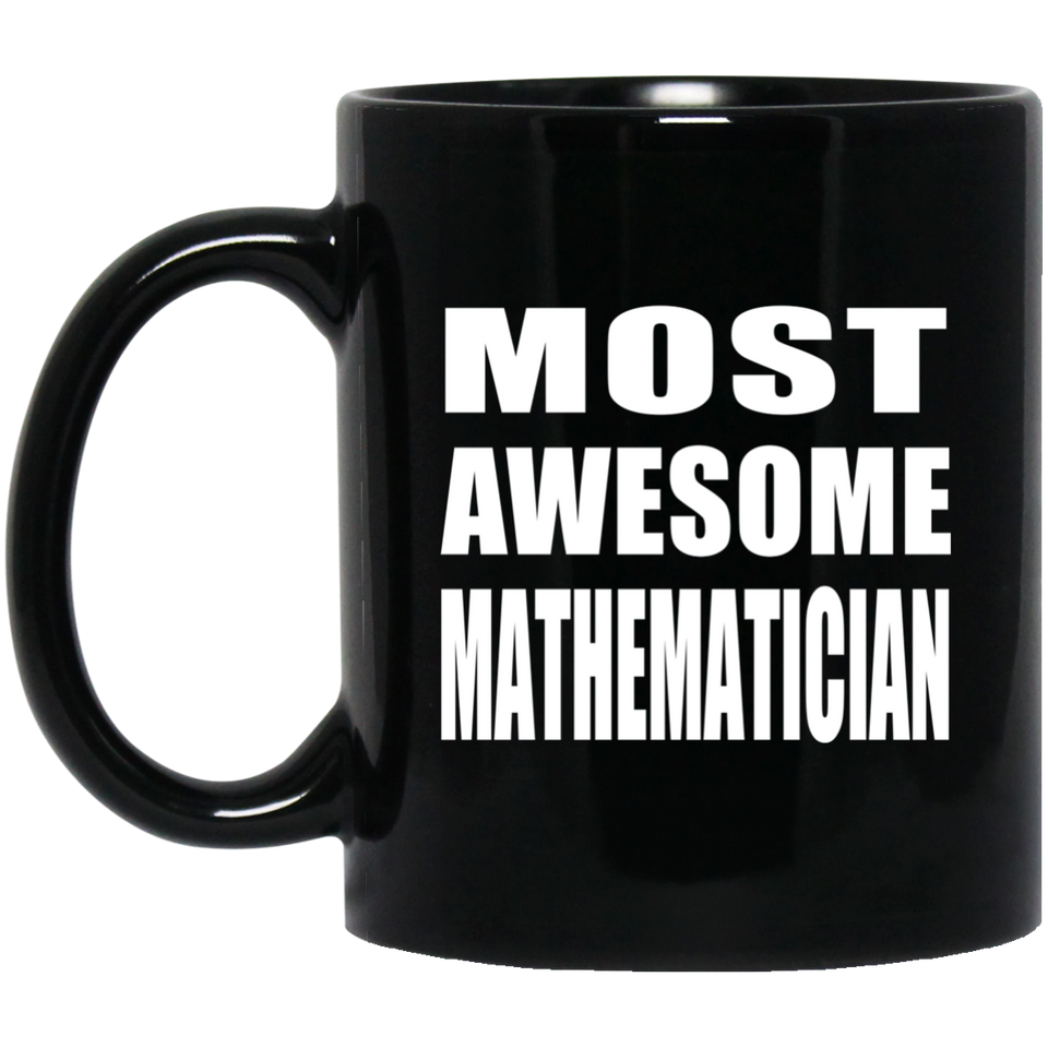 Most Awesome Mathematician - 11 Oz Coffee Mug Black
