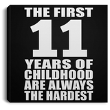 11th Birthday First 11 Years of Childhood Are The Hardest - Canvas Square