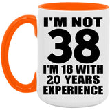 38th Birthday I'm Not 38 I'm 18 With 20 Years Experience - 15oz Accent Mug Orange