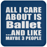 All I Care About Is Ballet - Drink Coaster