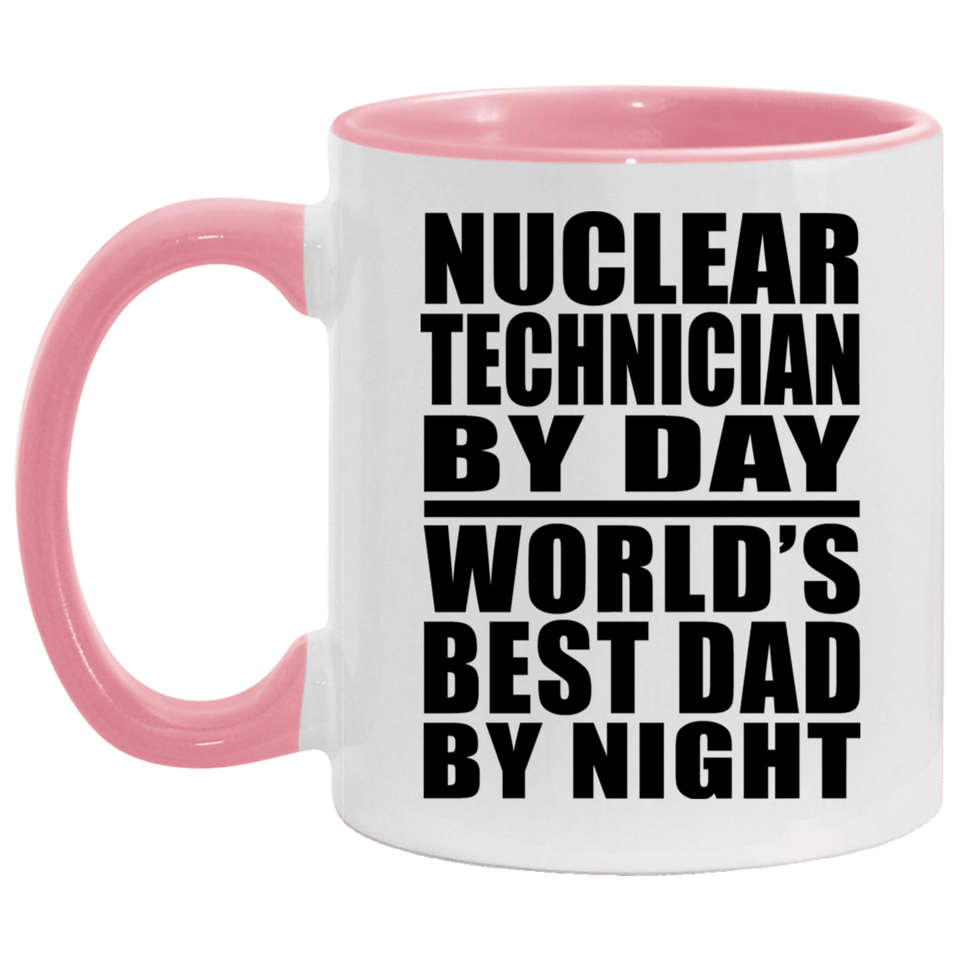 Nuclear Technician By Day World's Best Dad By Night - 11oz Accent Mug Pink