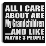 All I Care About Is My Grandchildren - Canvas Square