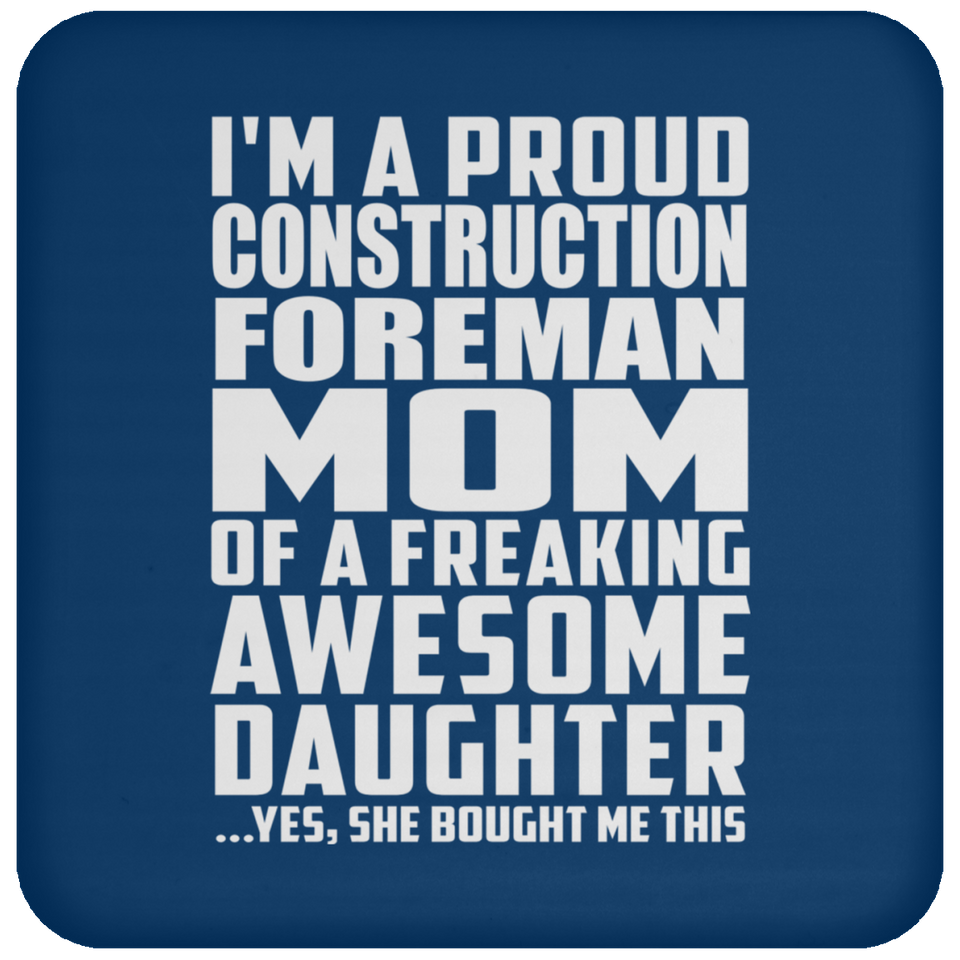 Proud Construction Foreman Mom Of Awesome Daughter - Drink Coaster
