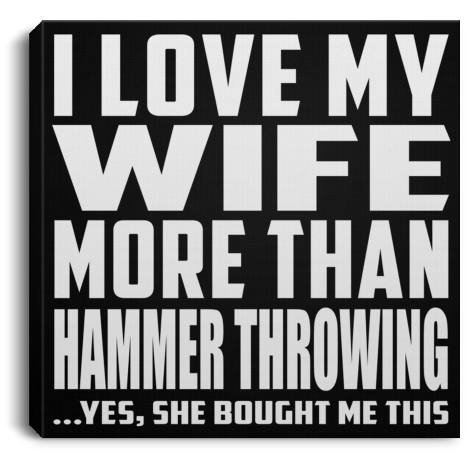 I Love My Wife More Than Hammer Throwing - Canvas Square