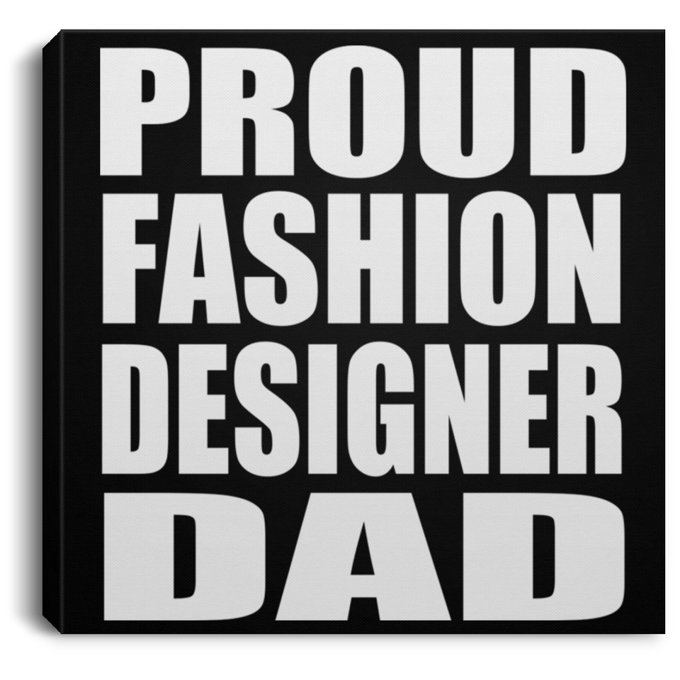 Proud Fashion Designer Dad - Canvas Square