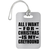 All I Want For Christmas Is My Greyhound - Luggage Bag Tag