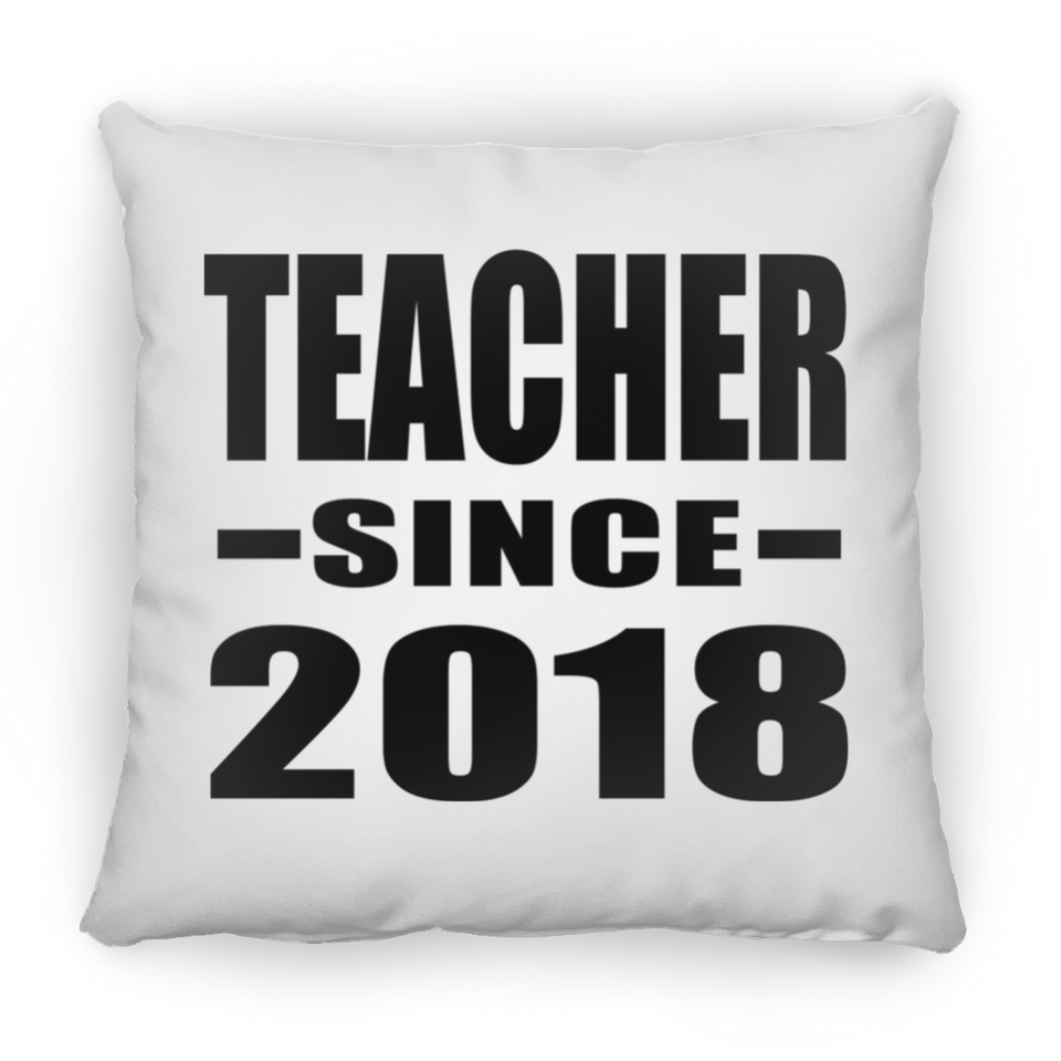 Teacher Since 2018 - Throw Pillow