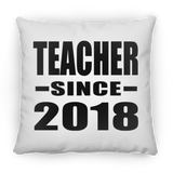 Teacher Since 2018 - Throw Pillow