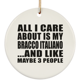 All I Care About Is My Bracco Italiano - Circle Ornament