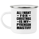 All I Want For Christmas Is My Pyrenean Mastiff - 12oz Camping Mug