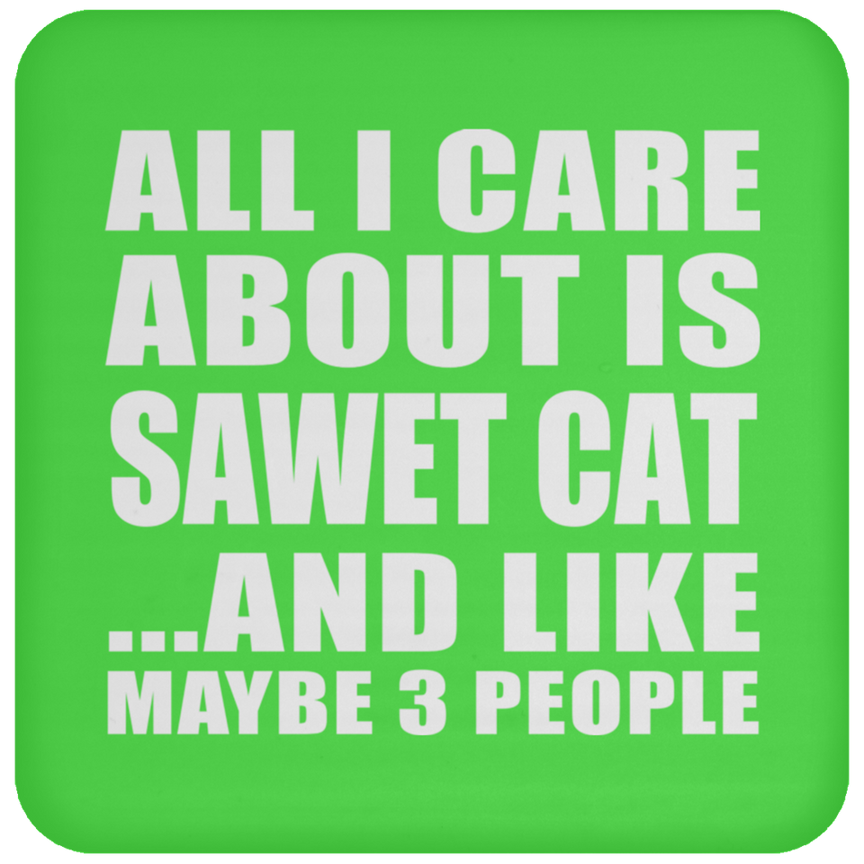 All I Care About Is Sawet Cat - Drink Coaster