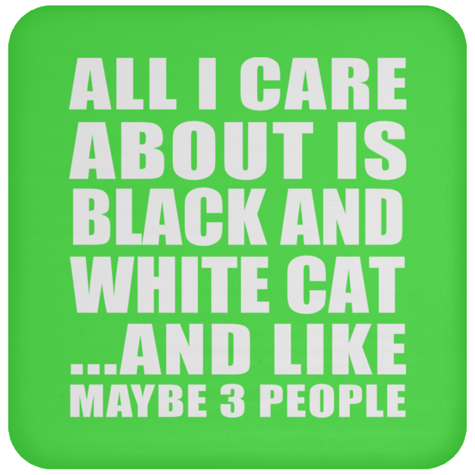 All I Care About Is Black And White Cat - Drink Coaster
