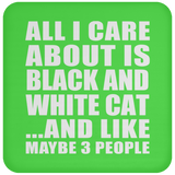 All I Care About Is Black And White Cat - Drink Coaster