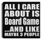 All I Care About Is Board Game - Canvas Square