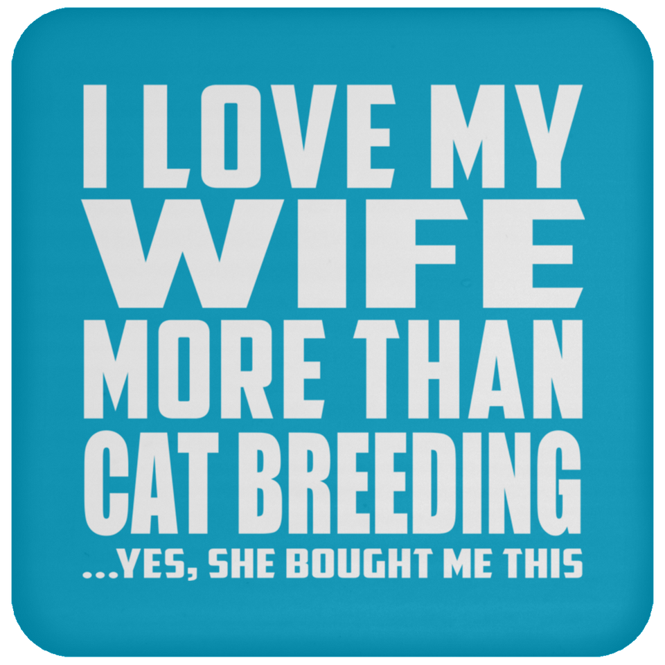 I Love My Wife More Than Cat Breeding - Drink Coaster