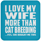I Love My Wife More Than Cat Breeding - Drink Coaster