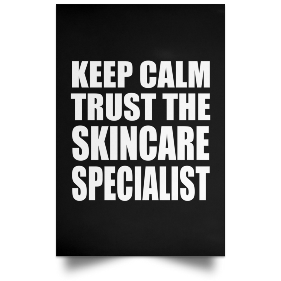 Keep Calm and Trust The Skincare Specialist - Poster Portrait