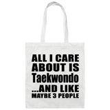 All I Care About Is Taekwondo - Tote Bag White