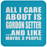 All I Care About Is Gordon Setter - Drink Coaster