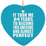 84th Birthday Took 84 Years To Become Awesome & Perfect - Heart Ornament