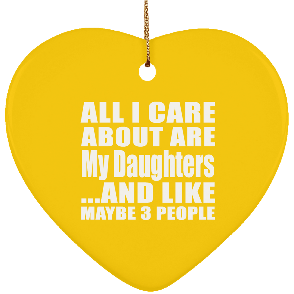 All I Care About Is My Daughters - Heart Ornament