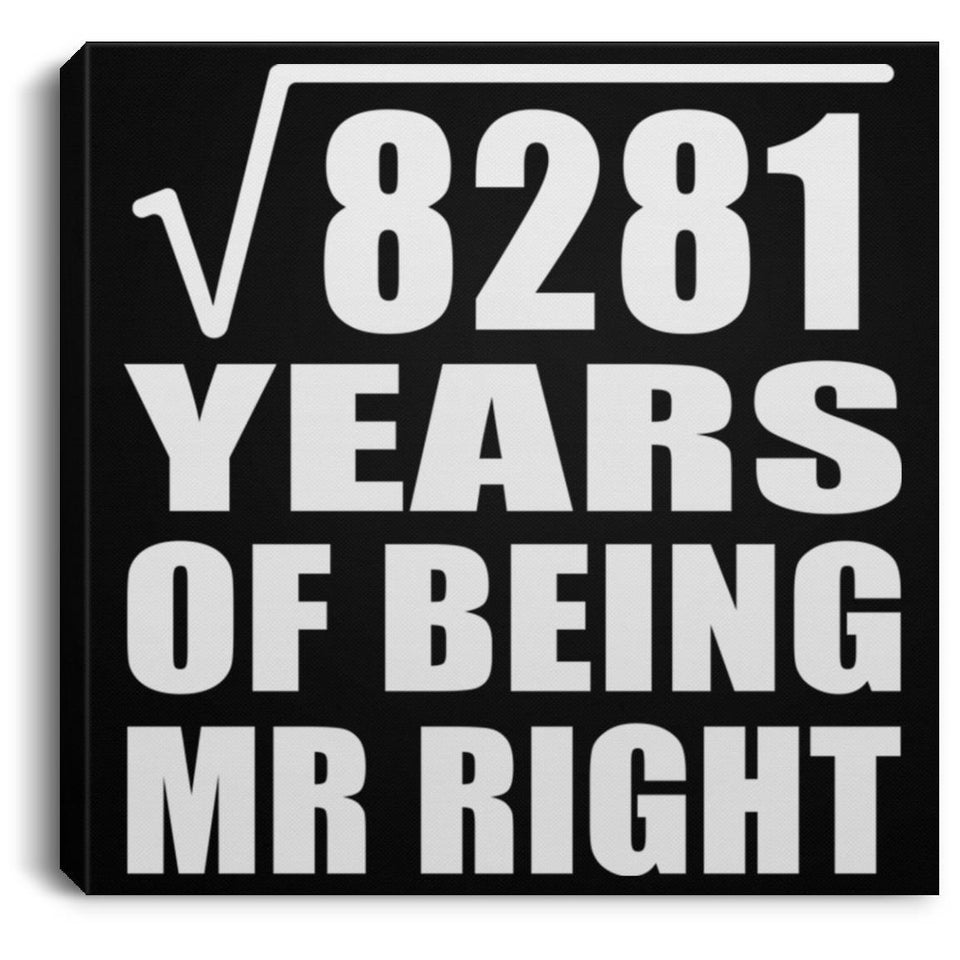 91st Anniversary Square Root of 8281 Years of Being Mr Right - Canvas Square