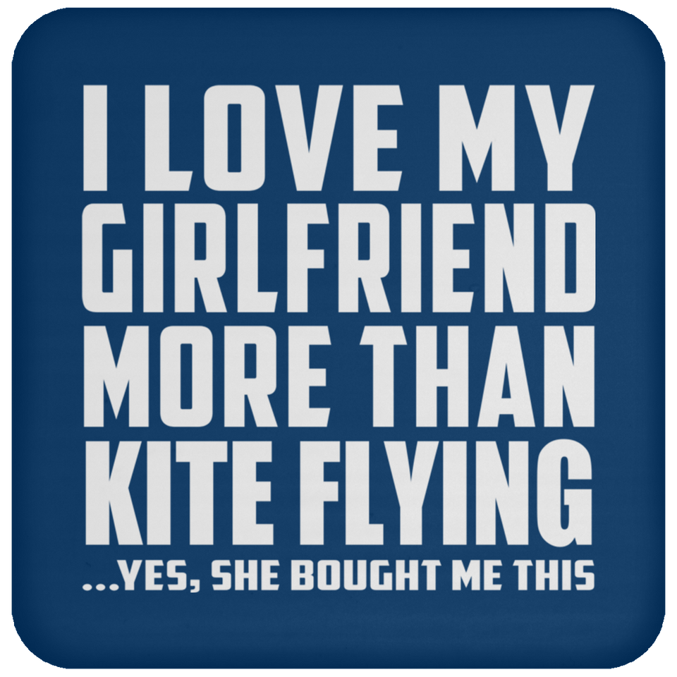 I Love My Girlfriend More Than Kite Flying - Drink Coaster