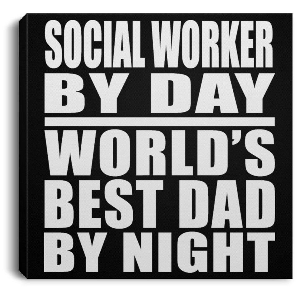 Social Worker By Day World's Best Dad By Night - Canvas Square