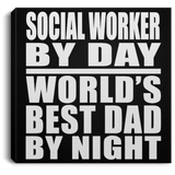 Social Worker By Day World's Best Dad By Night - Canvas Square